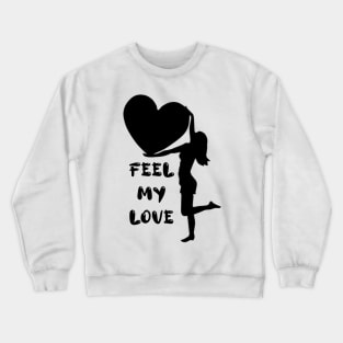 Feel my love Crewneck Sweatshirt